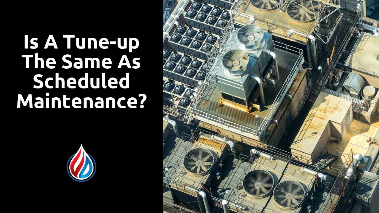 Is a tune-up the same as scheduled maintenance?