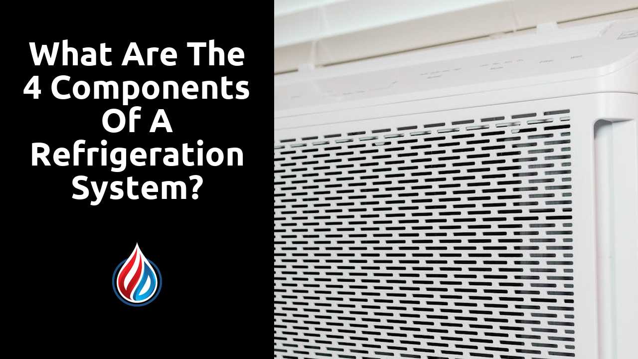 What are the 4 components of a refrigeration system?