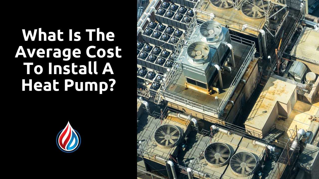 What is the average cost to install a heat pump?